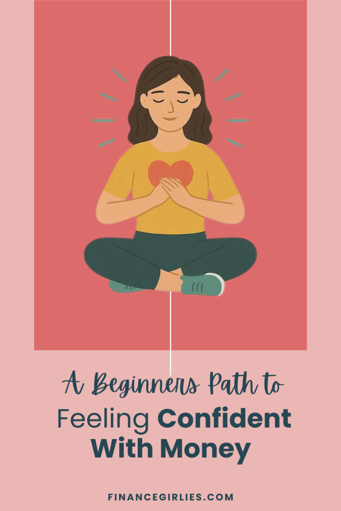 Pinterest Pin with A Beginners Path to Feeling Confident with Money text written at the bottom. In the inside of a red square is a lady holding a heart, she is sitting cross legged and has lines coming out of her head representing her new found confidence with money