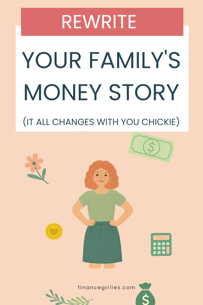 Graphic with the text “Rewrite Your Family’s Money Story (It all changes with you chickie)” and an illustrated woman standing confidently, surrounded by flowers, a money icon, and a calculator.