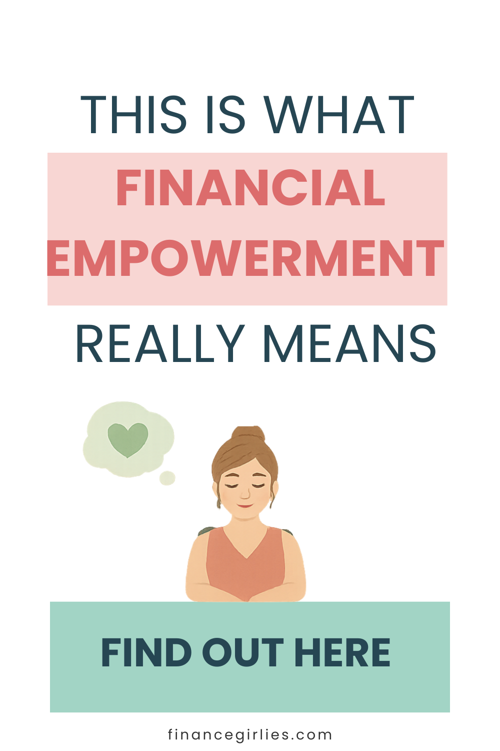 Graphic with the text “This is what financial empowerment really means” above an illustration of a woman with closed eyes and a green heart thought bubble, with a banner that says “Find Out Here.”
