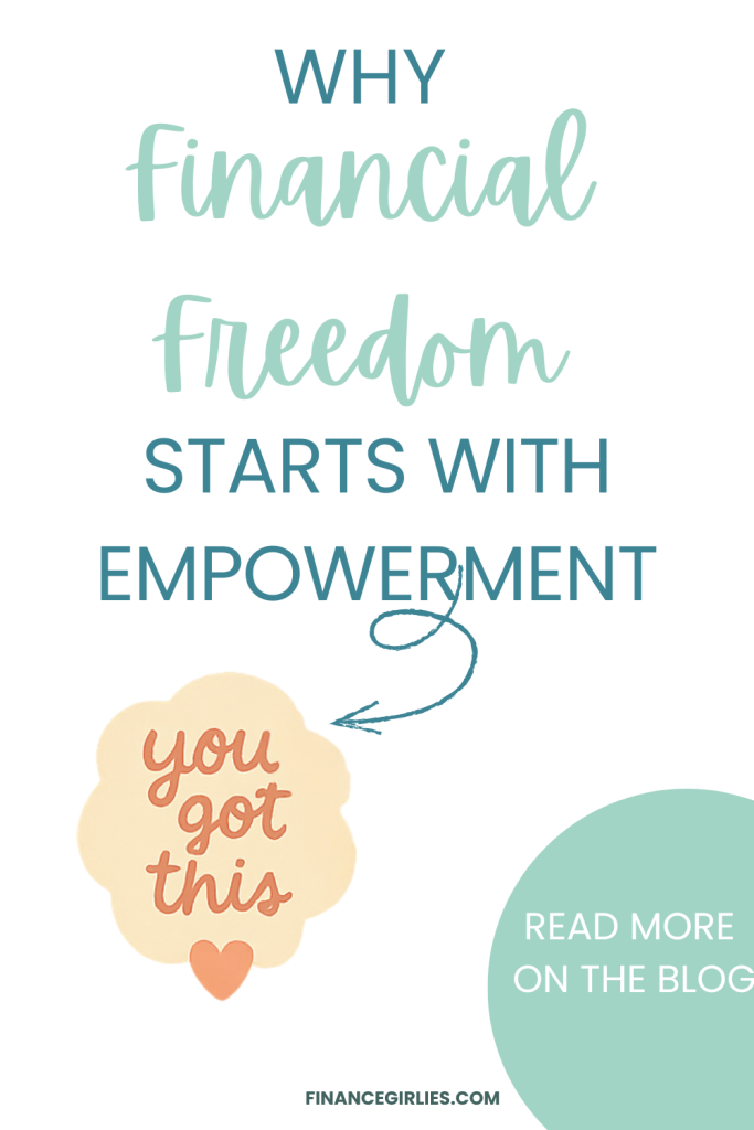 Graphic with the text “Why Financial Freedom Starts With Empowerment,” featuring an illustrated sticker that says “You got this” with a small heart and an arrow pointing toward a “Read More on the Blog” circle.