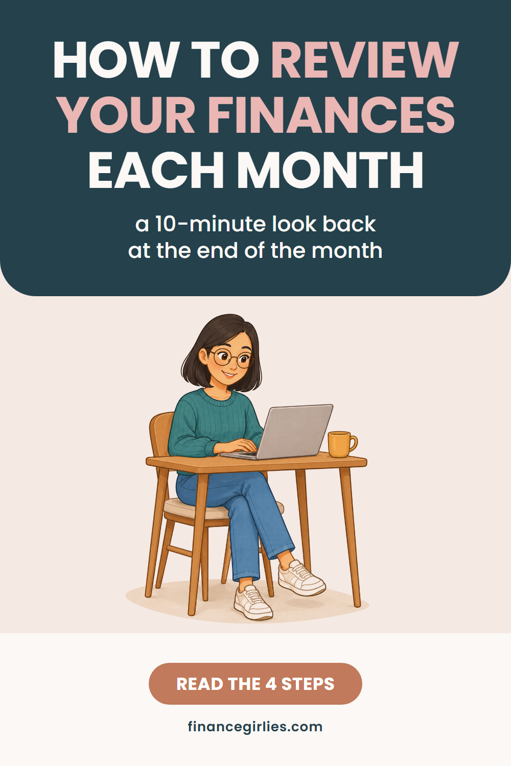 Pin with the words How to Review Your Finances Each Month, the line a 10-minute look back at the end of the month, an illustration of a woman, and a button reading read the 4 steps.